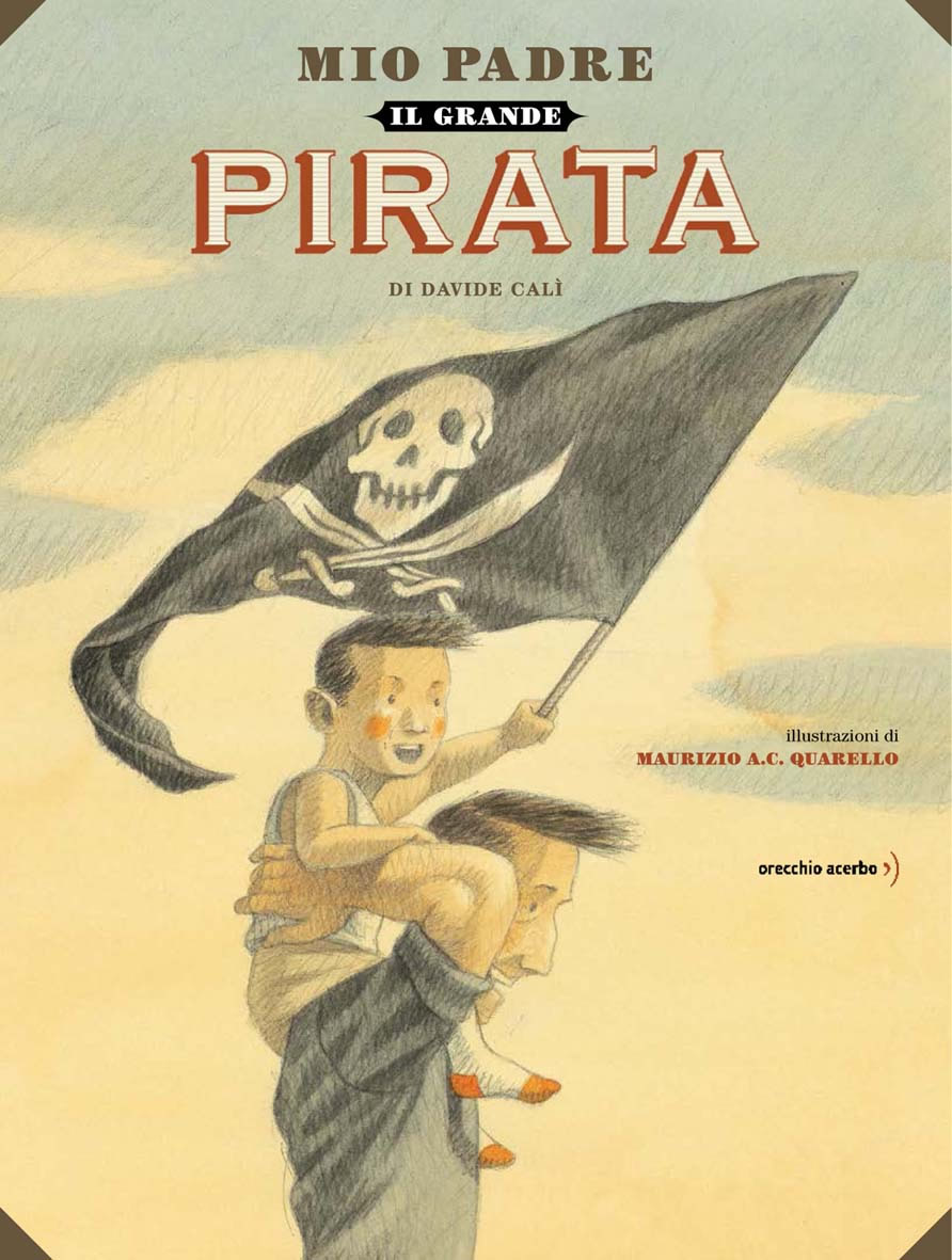 Illustrazione di Maurizio Quarello da Mio papà, il grande pirata, Copyright Orecchio Acerbo, 2013
