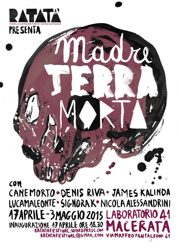 MadreTerraMorta: sei artisti indipendenti italiani riflettono sulla natura e sul suo deterioramento. con Canemorto, Denis Riva, James Kalinda, Lucamaleonte, Signora K, Nicola Alessandrini